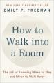  How to Walk Into a Room: The Art of Knowing When to Stay and When to Walk Away 