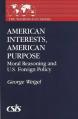  American Interests, American Purpose: Moral Reasoning and U.S. Foreign Policy 