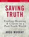  Saving Truth Study Guide: Finding Meaning and Clarity in a Post-Truth World 