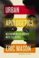  Urban Apologetics: Restoring Black Dignity with the Gospel 