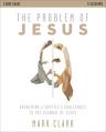  The Problem of Jesus Study Guide: Answering a Skeptic's Challenges to the Scandal of Jesus 