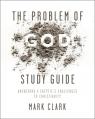  The Problem of God Study Guide: Answering a Skeptic's Challenges to Christianity 