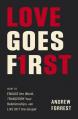  Love Goes First: How to Engage the World, Transform Your Relationships, and Live Out the Gospel 