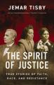  The Spirit of Justice: True Stories of Faith, Race, and Resistance 