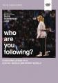  Who Are You Following? Video Study: Pursuing Jesus in a Social Media Obsessed World 