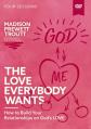  The Love Everybody Wants Video Study: How to Build Your Relationships on God's Love 