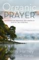  Organic Prayer: Discover the Presence and Power of God in the Everyday 