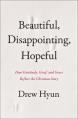  Beautiful, Disappointing, Hopeful: How Gratitude, Grief, and Grace Reflect the Christian Story 