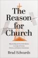  The Reason for Church: Why the Body of Christ Still Matters in an Age of Anxiety, Division, and Radical Individualism 