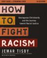  How to Fight Racism Study Guide Plus Streaming Video: Courageous Christianity and the Journey Toward Racial Justice 