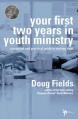  Your First Two Years in Youth Ministry: A Personal and Practical Guide to Starting Right 