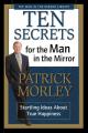  Ten Secrets for the Man in the Mirror: Startling Ideas about True Happiness 