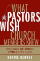  What Pastors Wish Church Members Knew: Helping People Understand and Appreciate Their Leaders 