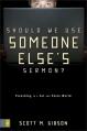  Should We Use Someone Else's Sermon?: Preaching in a Cut-And-Paste World 