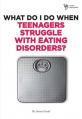  What Do I Do When Teenagers Struggle with Eating Disorders? 