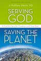  Serving God, Saving the Planet: A Call to Care for Creation and Your Soul 