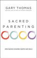  Sacred Parenting: How Raising Children Shapes Our Souls 