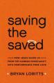  Saving the Saved: How Jesus Saves Us from Try-Harder Christianity Into Performance-Free Love 