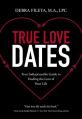  True Love Dates: Your Indispensable Guide to Finding the Love of Your Life 