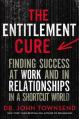  The Entitlement Cure: Finding Success at Work and in Relationships in a Shortcut World 