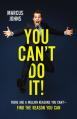  You Can't Do It!: There Are a Million Reasons You Can't---Find the Reason You Can 