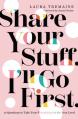  Share Your Stuff. I'll Go First.: 10 Questions to Take Your Friendships to the Next Level 