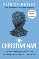  The Christian Man: A Conversation about the 10 Issues Men Say Matter Most 