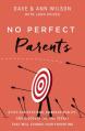  No Perfect Parents: Ditch Expectations, Embrace Reality, and Discover the One Secret That Will Change Your Parenting 