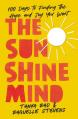  The Sunshine Mind: 100 Days to Finding the Hope and Joy You Want 