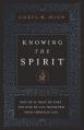  Knowing the Spirit: Who He Is, What He Does, and How He Can Transform Your Christian Life 