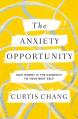  The Anxiety Opportunity: How Worry Is the Doorway to Your Best Self 