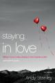  Staying in Love Bible Study Participant's Guide: Falling in Love Is Easy, Staying in Love Requires a Plan 