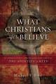  What Christians Ought to Believe: An Introduction to Christian Doctrine Through the Apostles' Creed 