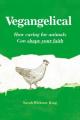  Vegangelical: How Caring for Animals Can Shape Your Faith 