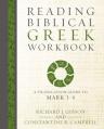  Reading Biblical Greek Workbook: A Translation Guide to Mark 1-4 