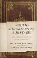  Was the Reformation a Mistake?: Why Catholic Doctrine Is Not Unbiblical 