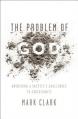  The Problem of God: Answering a Skeptic's Challenges to Christianity 