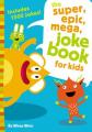  The Super, Epic, Mega Joke Book for Kids 