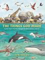  The Things God Made: Explore God's Creation Through the Bible, Science, and Art 