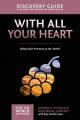  With All Your Heart Discovery Guide: Being God's Presence to Our World 10 