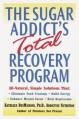  The Sugar Addict's Total Recovery Program: All-Natural, Simple Solutions That Eliminate Food Cravings, Build Energy, Enhance Mental Focus, Heal Depres 