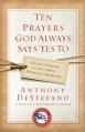  Ten Prayers God Always Says Yes To: Divine Answers to Life's Most Difficult Problems 