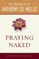  Praying Naked: The Spirituality of Anthony de Mello 