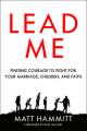  Lead Me: Finding Courage to Fight for Your Marriage, Children, and Faith 