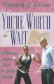  You're Worth the Wait a Young Ladies Guide to Godly Dating: Worth the Wait 