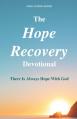  The Hope Recovery Devotional: There is Always Hope with God 