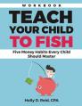  Teach Your Child to Fish Workbook: Five Money Habits Every Child Should Master 