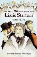  You Want Women to Vote, Lizzie Stanton? 