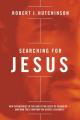  Searching for Jesus: New Discoveries in the Quest for Jesus of Nazareth---And How They Confirm the Gospel Accounts 