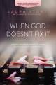  When God Doesn't Fix It: Lessons You Never Wanted to Learn, Truths You Can't Live Without 